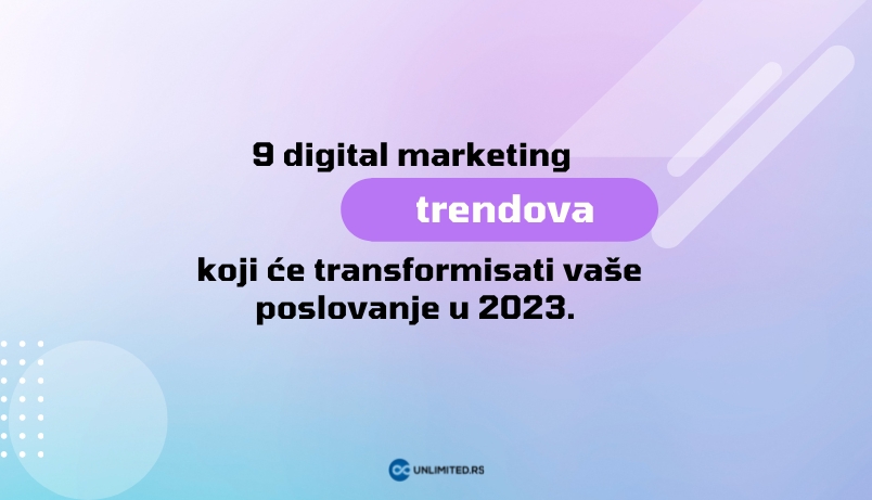 9 digital marketing trendova koji će transformisati vaše poslovanje u 2023.